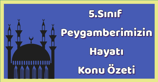 5. Sınıf Peygamberimizin Hayatı - Yetimlerin Babası Peygamberimiz Konu Özeti