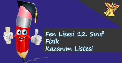 Fen Lisesi 12. Sınıf Fizik Kazanım Listesi