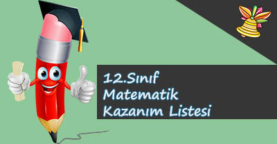 12. Sınıf Matematik Kazanım Listesi