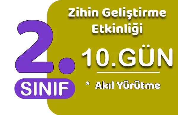 2. Sınıf Zihin Geliştirme Etkinliği 10 (Akıl Yürütme)