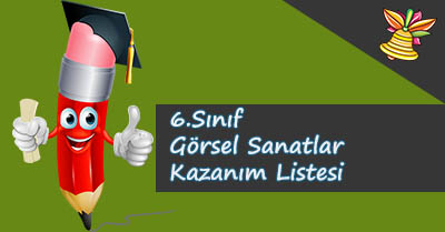 6. Sınıf Görsel Sanatlar Kazanım Listesi