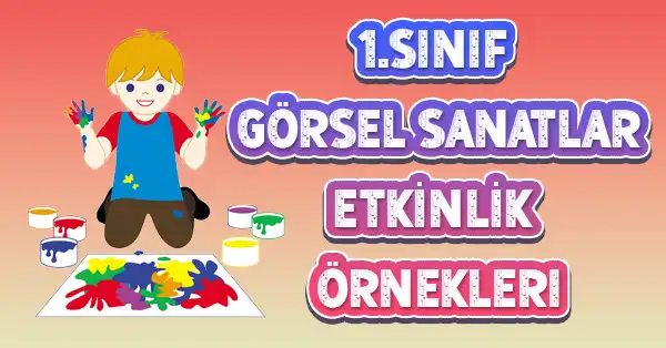 1. Sınıf Görsel Sanatlar - G. 1. 1. 6. Kazanımı İçin Etkinlik Planı