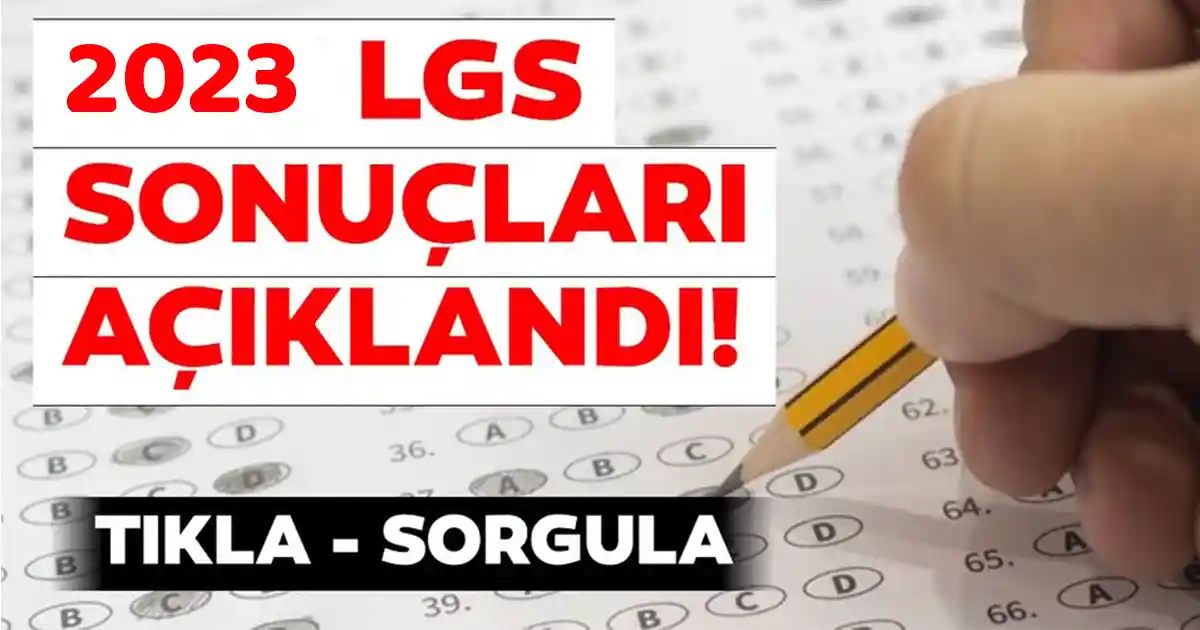 2023 Liselere Geçiş Sistemi (LGS) sınav sonuçları açıklandı